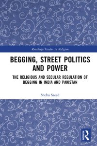 cover of the book Begging, Street Politics and Power: The Religious and Secular Regulation of Begging in India and Pakistan