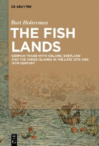 cover of the book The Fish Lands: German Trade with Iceland, Shetland and the Faroe Islands in the Late 15th and 16th Century