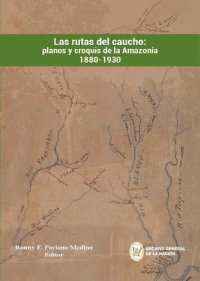 cover of the book Las rutas del caucho: planos y croquis de la Amazonía 1880-1930