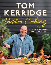 cover of the book Tom Kerridge's Outdoor Cooking: The ultimate modern barbecue bible