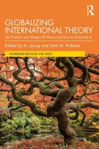 cover of the book Globalizing International Theory The Problem with Western IR Theory and How to Overcome It