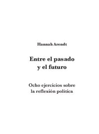 cover of the book Entre el pasado y el futuro. Ocho ejercicios sobre la reflexión política