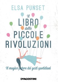 cover of the book Il libro delle piccole rivoluzioni. Il magico potere dei gesti quotidiani