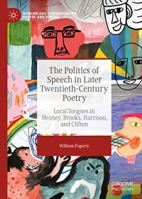 cover of the book The Politics of Speech in Later Twentieth-Century Poetry: Local Tongues in Heaney, Brooks, Harrison, and Clifton