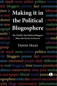 cover of the book Making It in the Political Blogosphere: The World's Top Political Bloggers Share the Secrets to Success