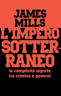 cover of the book L'impero sotterraneo. Le complicità segrete tra crimine e governi