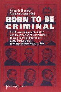 cover of the book Born to be Criminal: The Discourse on Criminality and the Practice of Punishment in Late Imperial Russia and Early Soviet Union