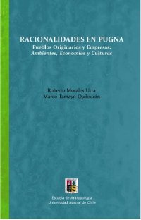 cover of the book Racionalidades en pugna. Pueblos Originarios y Empresas: ambientes, economías y culturas