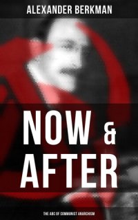 cover of the book Now and After: The ABC of Communist Anarchism