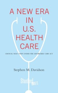 cover of the book A New Era in U.S. Health Care: Critical Next Steps Under the Affordable Care Act