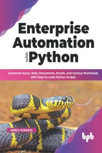 cover of the book Enterprise Automation with Python: Automate Excel, Web, Documents, Emails, and Various Workloads with Easy-to-code Python Scripts (English Edition)