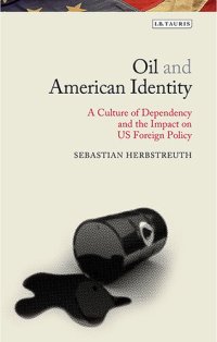 cover of the book Oil and American Identity: A Culture of Dependency and US Foreign Policy