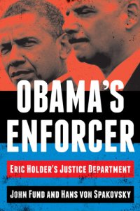 cover of the book Obama's Enforcer: Eric Holder's Justice Department