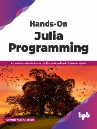 cover of the book Hands-On Julia Programming: An Authoritative Guide to the Production-Ready Systems in Julia