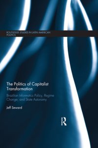 cover of the book The Politics of Capitalist Transformation: Brazilian Informatics Policy, Regime Change, and State Autonomy