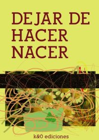 cover of the book Dejar de hacer nacer. Una ética contra-reproductiva