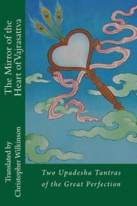 cover of the book The Mirror of the Heart of Vajrasattva: Two Upadesha Tantras of the Great Perfection