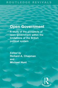 cover of the book Open Government: A Study of the Prospects of Open Government Within the Limitations of the British Political System