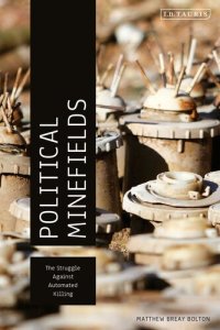 cover of the book Political Minefields: The Struggle Against Automated Killing