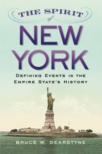 cover of the book The Spirit of New York: Defining Events in the Empire State's History