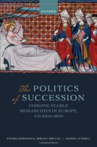 cover of the book The Politics of Succession: Forging Stable Monarchies in Europe, AD 1000-1800