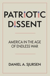 cover of the book Patriotic Dissent: America in the Age of Endless War