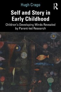 cover of the book Self and Story in Early Childhood: Children's Developing Minds Revealed by Parent-led Research