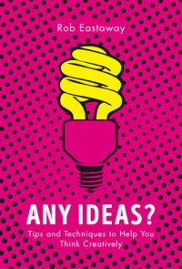 cover of the book Any Ideas?: Tips and Techniques to Help You Think Creatively