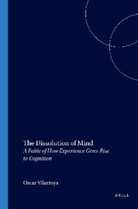 cover of the book The Dissolution Of Mind. A Fable of How Experience Gives Rise to Cognition