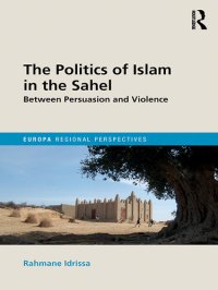 cover of the book The Politics of Islam in the Sahel: Between Persuasion and Violence