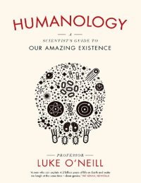 cover of the book Humanology: A Scientist's Guide to Our Amazing Existence