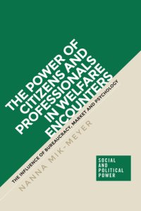 cover of the book The Power of Citizens and Professionals in Welfare Encounters: The Influence of Bureaucracy, Market and Psychology