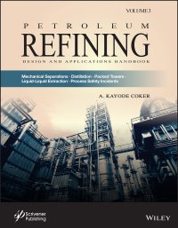 cover of the book Petroleum Refining Design and Applications Handbook, Volume 3: Mechanical Separations, Distillation, Packed Towers, Liquid-Liquid Extraction, Process Safety Incidents