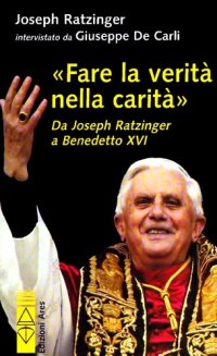 cover of the book «Fare la verità nella carità». Da Joseph Ratzinger a Benedetto XVI