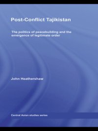 cover of the book Post-Conflict Tajikistan: The Politics of Peacebuilding and the Emergence of Legitimate Order