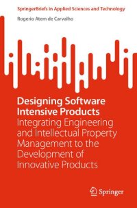 cover of the book Designing Software Intensive Products: Integrating Engineering and Intellectual Property Management to the Development of Innovative Products