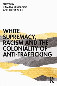 cover of the book White Supremacy, Racism and the Coloniality of Anti-Trafficking