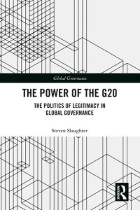 cover of the book The Power of the G20: The Politics of Legitimacy in Global Governance