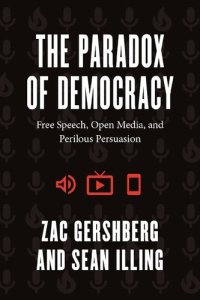 cover of the book The Paradox Of Democracy: Free Speech, Open Media, And Perilous Persuasion