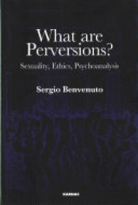 cover of the book What Are Perversions?: Sexuality, Ethics, Psychoanalysis