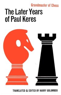 cover of the book The Later Years of Paul Keres Grandmaster of Chess