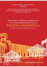 cover of the book Misiones, pueblos indígenas y la conformación de la Región Amazónica. Actores, tensiones y debates actuales