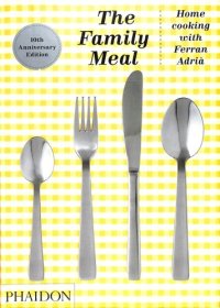 cover of the book The family meal: home cooking with Ferran Adria