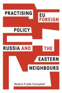 cover of the book Practising EU Foreign Policy: Russia and the Eastern Neighbours