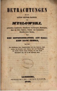 cover of the book Betrachtungen des Anton Ritter Rawicz von Myslowski, galizischen Landstandes, Grundherrn von Koropiec ... über den Getreidehandel aus Galizien nach Odessa, und über Die Einführung einer Dampfschiffahrt auf dem Dnjester einstweilen von Koropiec nach Odessa