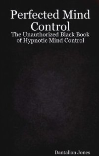 cover of the book Perfected Mind Control: The Unauthorized Black Book Of Hypnotic Mind Control