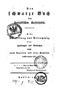 cover of the book Das schwarze Buch des französischen Kaiserhofes ; eine Darstellung und Beleuchtung der Handlungen und Verbrechen welche durch Napoleon und seine Gehilfen verübt worden sind