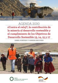 cover of the book Agenda 2030. ¿Contra el reloj?, la contribución de la minería al desarrollo sostenible y el cumplimiento de los Objetivos de Desarrollo Sostenible 13, 14, 15 y 17