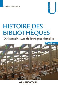 cover of the book Histoire des bibliothèques - 2e éd. - D'Alexandrie aux bibliothèques virtuelles: D'Alexandrie aux bibliothèques virtuelles (histoire ge-MD, 1) (French Edition)