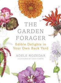 cover of the book The Garden Forager: Edible Delights in Your Own Back Yard